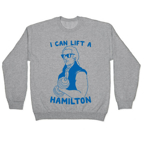 I Can Lift A Hamilton Pullover