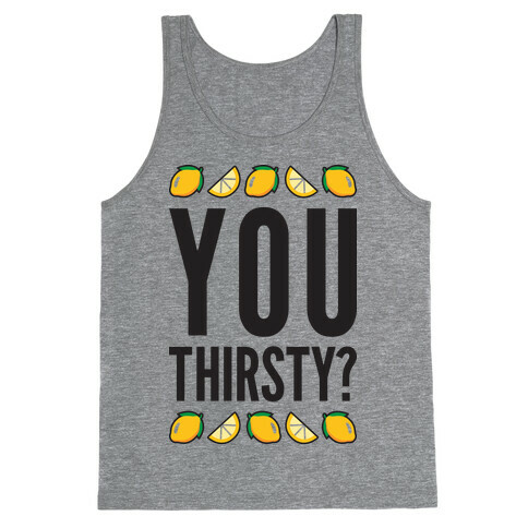 You Thirsty? Tank Top
