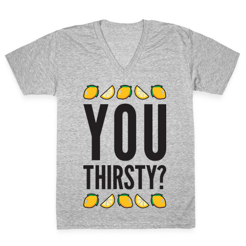 You Thirsty? V-Neck Tee Shirt