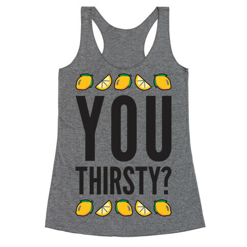 You Thirsty? Racerback Tank Top
