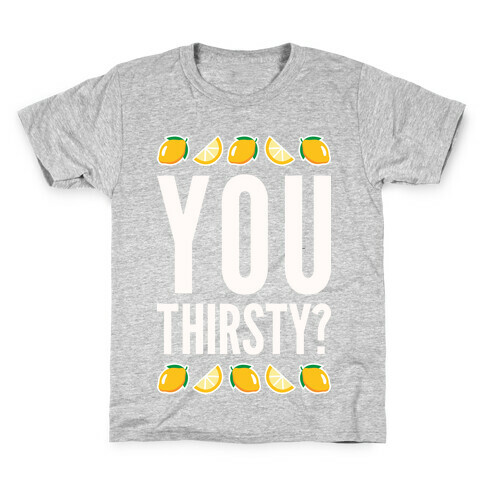 You Thirsty? Kids T-Shirt