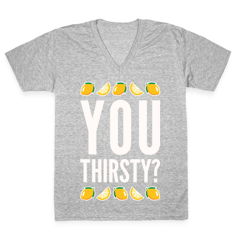 You Thirsty? V-Neck Tee Shirt