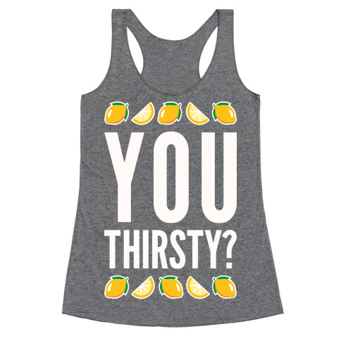 You Thirsty? Racerback Tank Top