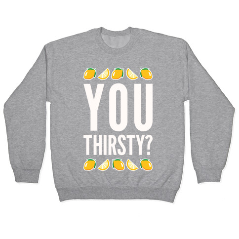 You Thirsty? Pullover