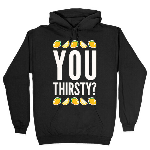 You Thirsty? Hooded Sweatshirt