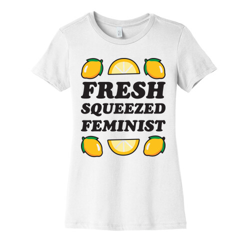 Fresh Squeezed Feminist Womens T-Shirt