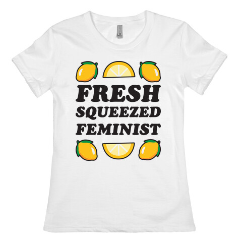 Fresh Squeezed Feminist Womens T-Shirt