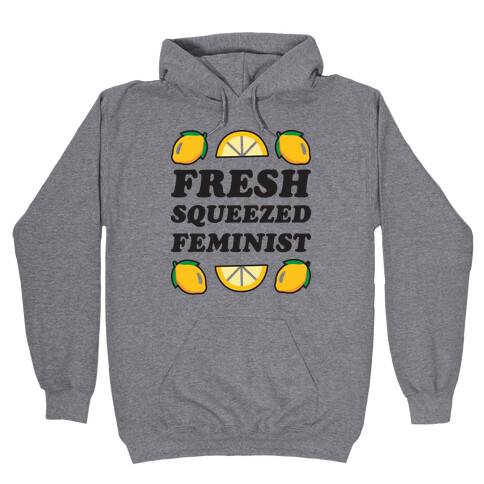 Fresh Squeezed Feminist Hooded Sweatshirt