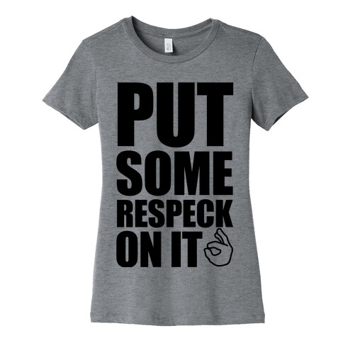 Put Some Respeck On It Womens T-Shirt