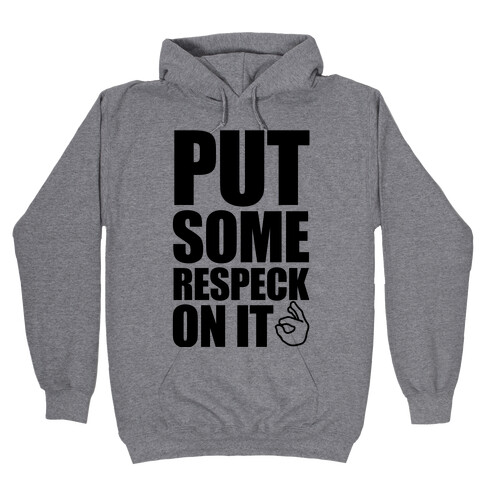 Put Some Respeck On It Hooded Sweatshirt