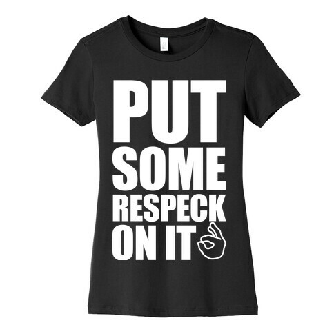 Put Some Respeck On It Womens T-Shirt