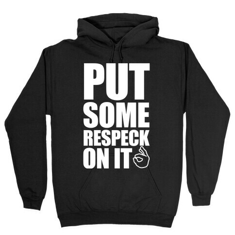 Put Some Respeck On It Hooded Sweatshirt