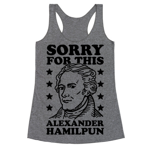 I'm Sorry For This Alexander Hamilpun Racerback Tank Top