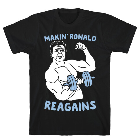 Makin' Ronald Reagains T-Shirt