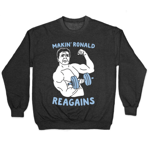 Makin' Ronald Reagains Pullover