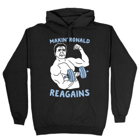 Makin' Ronald Reagains Hooded Sweatshirt