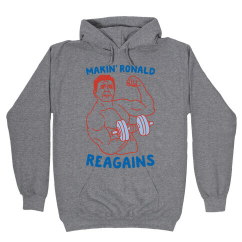 Makin' Ronald Reagains Hooded Sweatshirt