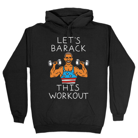 Let's Barack This Workout Hooded Sweatshirt