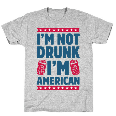 I'm Not Drunk I'm American T-Shirt