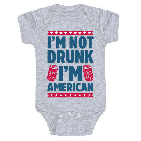 I'm Not Drunk I'm American Baby One-Piece