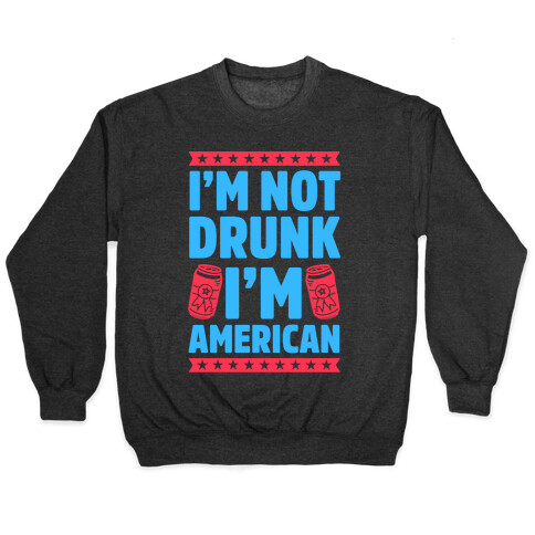 I'm Not Drunk I'm American Pullover