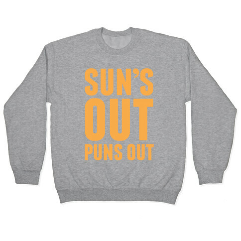 Suns Out Puns Out Pullover