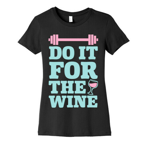 Do It For The Wine Womens T-Shirt