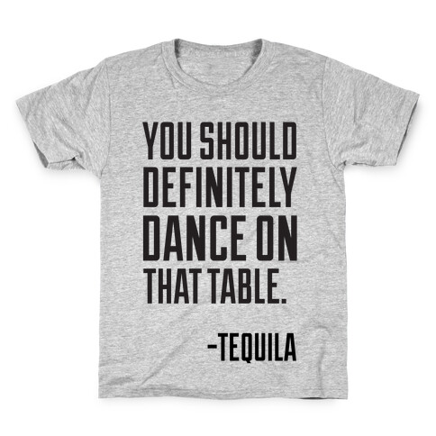 You Should Definitely Dance On That Table - Tequila Kids T-Shirt