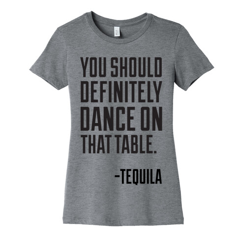 You Should Definitely Dance On That Table - Tequila Womens T-Shirt