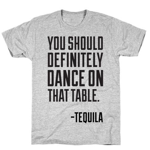 You Should Definitely Dance On That Table - Tequila T-Shirt