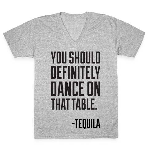 You Should Definitely Dance On That Table - Tequila V-Neck Tee Shirt