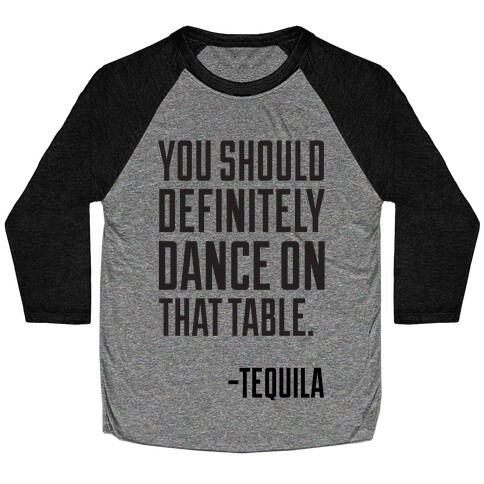 You Should Definitely Dance On That Table - Tequila Baseball Tee
