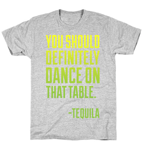 You Should Definitely Dance On That Table - Tequila T-Shirt