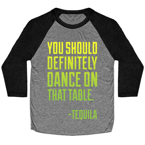 You Should Definitely Dance On That Table - Tequila Baseball Tee