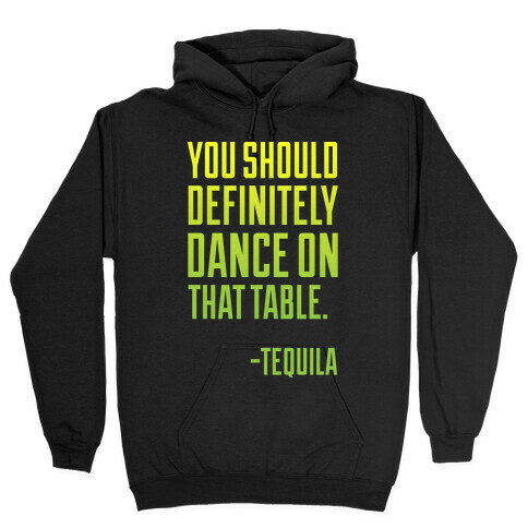 You Should Definitely Dance On That Table - Tequila Hooded Sweatshirt