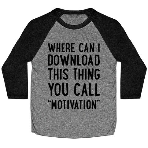 Where Can I Download This Thing You Call "Motivation" Baseball Tee