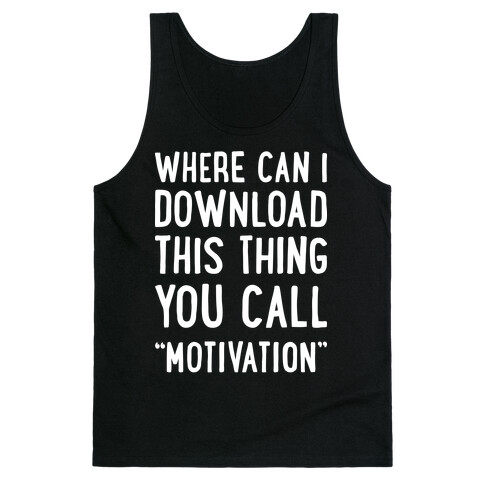 Where Can I Download This Thing You Call "Motivation" Tank Top