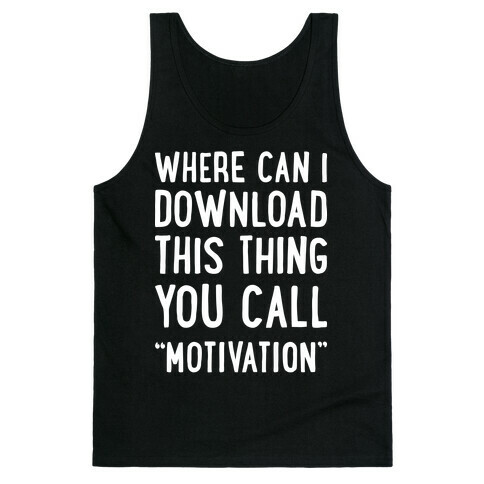 Where Can I Download This Thing You Call "Motivation" Tank Top