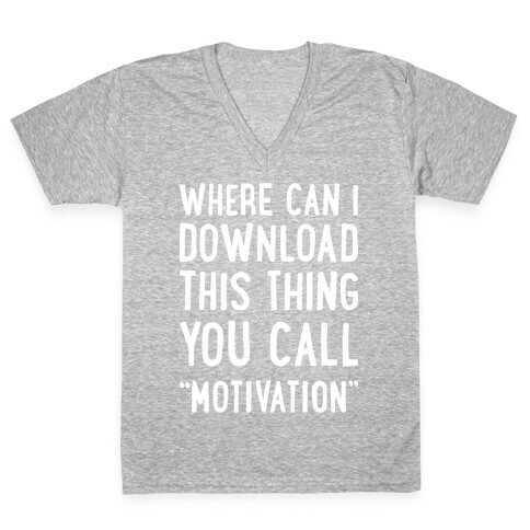 Where Can I Download This Thing You Call "Motivation" V-Neck Tee Shirt