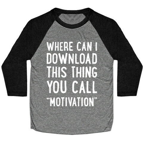 Where Can I Download This Thing You Call "Motivation" Baseball Tee