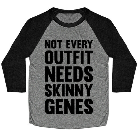 Not Every Outfit Needs Skinny Genes Baseball Tee