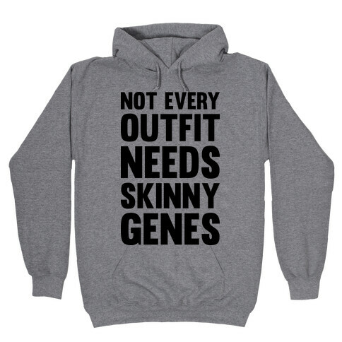 Not Every Outfit Needs Skinny Genes Hooded Sweatshirt