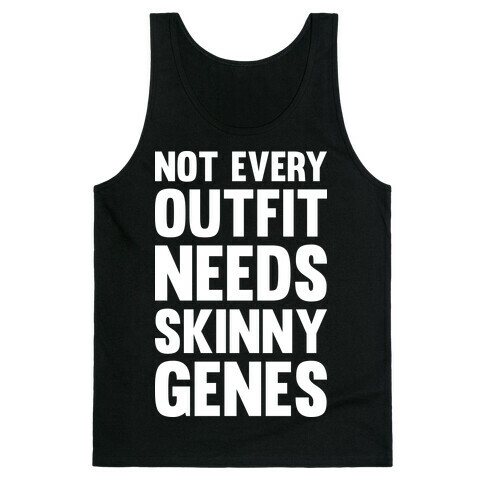 Not Every Outfit Needs Skinny Genes Tank Top