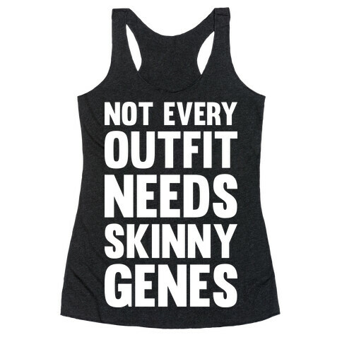Not Every Outfit Needs Skinny Genes Racerback Tank Top