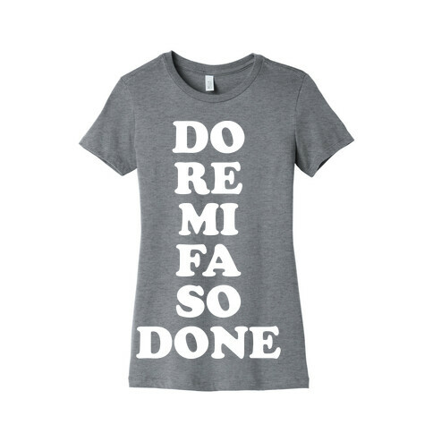 Do Re Mi Fa So Done Womens T-Shirt