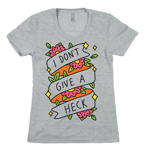 I Don't Give A Heck Womens T-Shirt