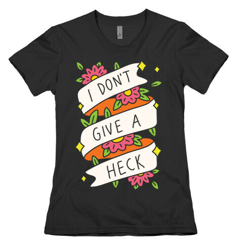 I Don't Give A Heck Womens T-Shirt