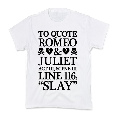 To Quote Romeo And Juliet Slay Kids T-Shirt