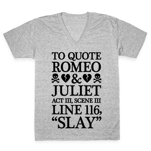 To Quote Romeo And Juliet Slay V-Neck Tee Shirt