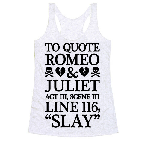 To Quote Romeo And Juliet Slay Racerback Tank Top